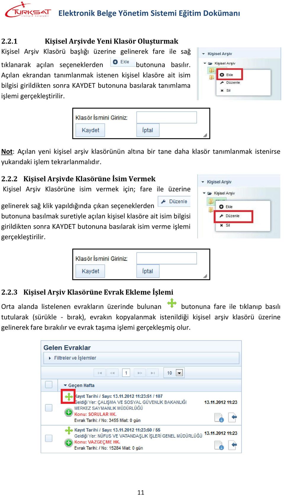 Not: Açılan yeni kişisel arşiv klasörünün altına bir tane daha klasör tanımlanmak istenirse yukarıdaki işlem tekrarlanmalıdır. 2.