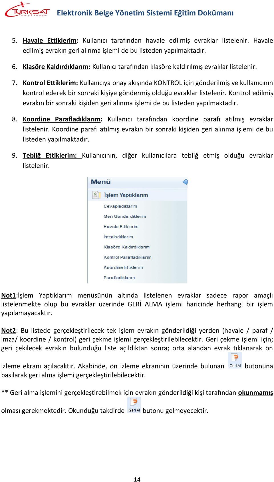 Kontrol Ettiklerim: Kullanıcıya onay akışında KONTROL için gönderilmiş ve kullanıcının kontrol ederek bir sonraki kişiye göndermiş olduğu evraklar listelenir.