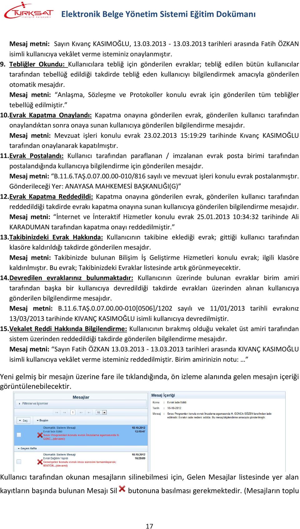 otomatik mesajdır. Mesaj metni: Anlaşma, Sözleşme ve Protokoller konulu evrak için gönderilen tüm tebliğler tebellüğ edilmiştir. 10.