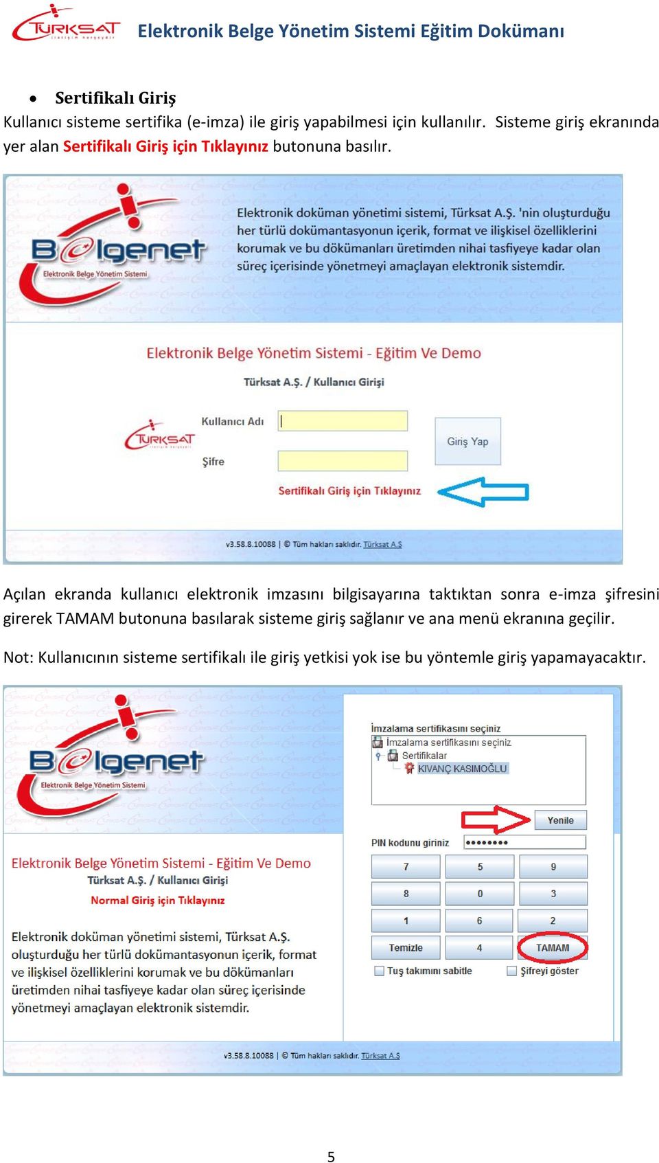 Açılan ekranda kullanıcı elektronik imzasını bilgisayarına taktıktan sonra e-imza şifresini girerek TAMAM