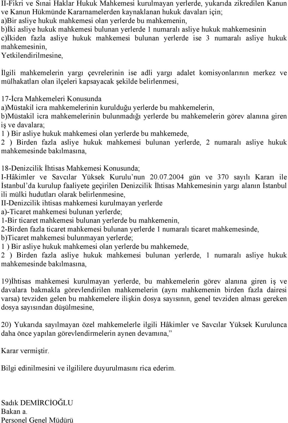 Yetkilendirilmesine, İlgili mahkemelerin yargı çevrelerinin ise adli yargı adalet komisyonlarının merkez ve mülhakatları olan ilçeleri kapsayacak şekilde belirlenmesi, 17-İcra Mahkemeleri Konusunda