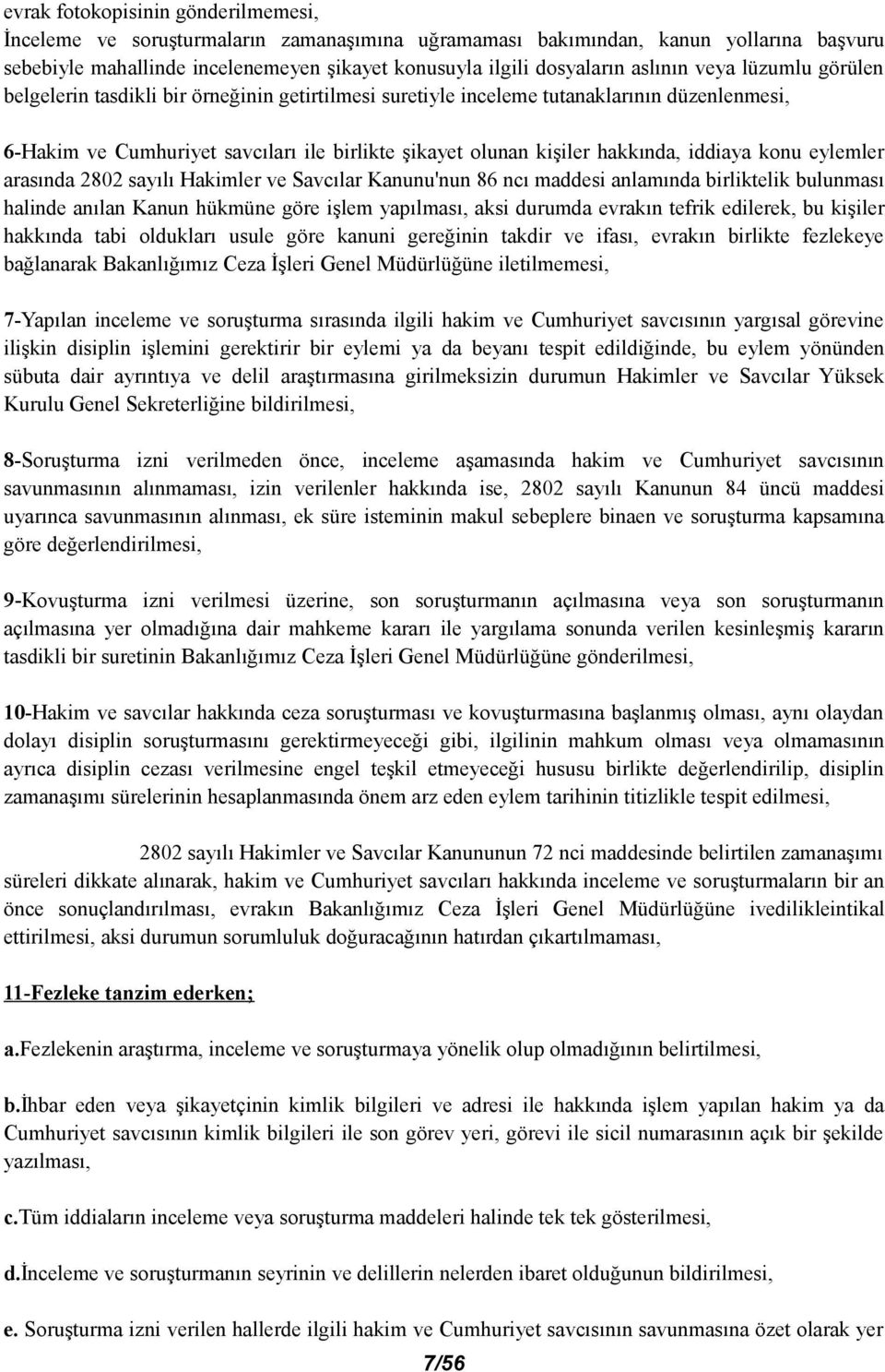 hakkında, iddiaya konu eylemler arasında 2802 sayılı Hakimler ve Savcılar Kanunu'nun 86 ncı maddesi anlamında birliktelik bulunması halinde anılan Kanun hükmüne göre işlem yapılması, aksi durumda