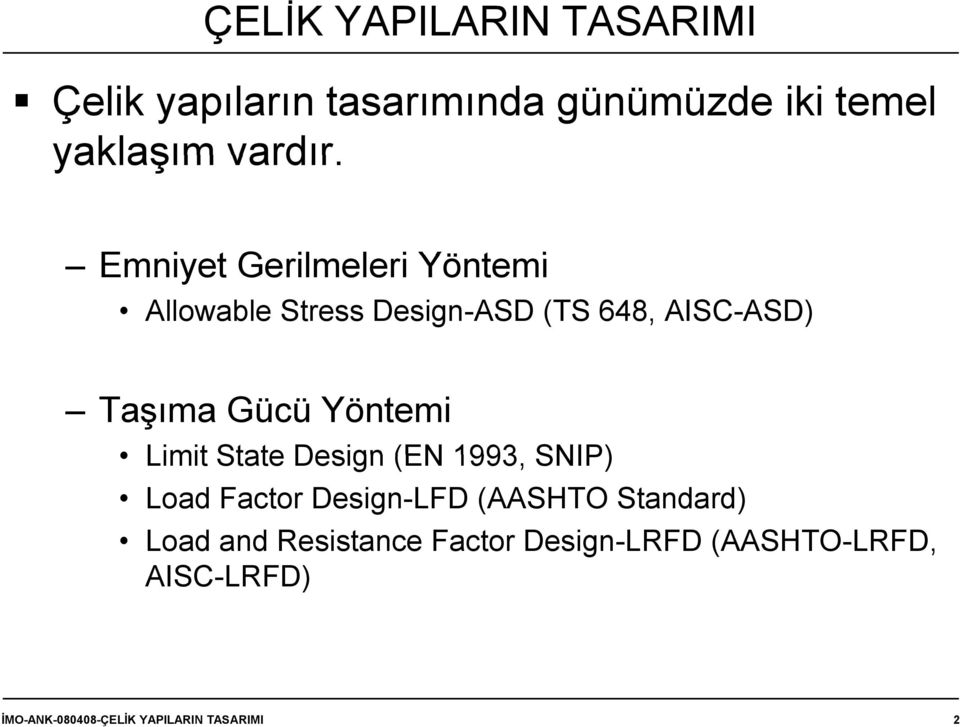 Yöntemi Limit State Design (EN 1993, SNIP) Load Factor Design-LFD (AASHTO Standard) Load and