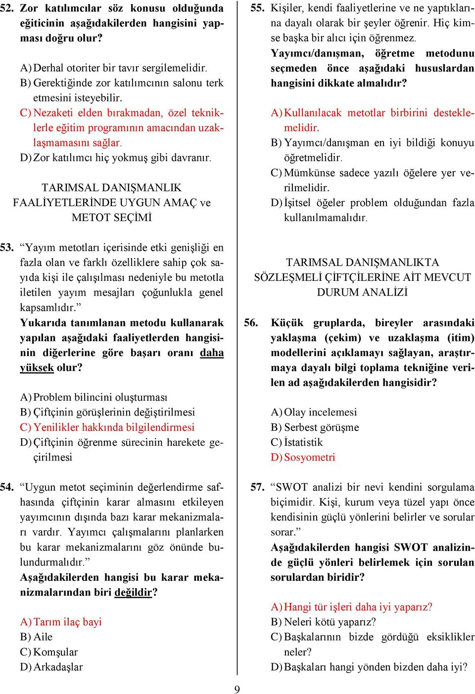 D) Zor katılımcı hiç yokmuş gibi davranır. TARIMSAL DANIŞMANLIK FAALİYETLERİNDE UYGUN AMAÇ ve METOT SEÇİMİ 53.