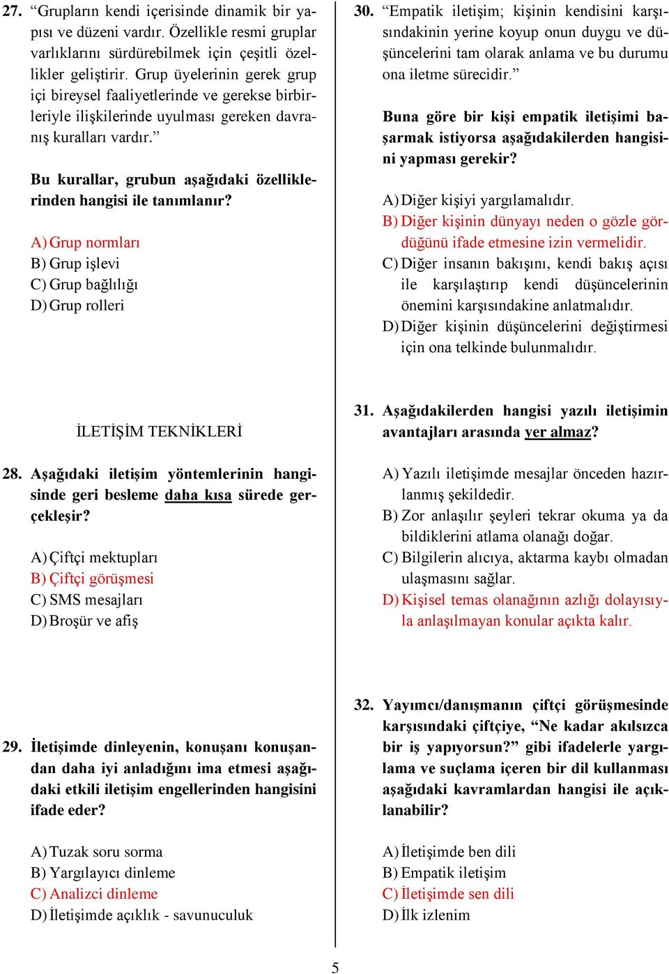 Bu kurallar, grubun aşağıdaki özelliklerinden hangisi ile tanımlanır? A) Grup normları B) Grup işlevi C) Grup bağlılığı D) Grup rolleri 30.