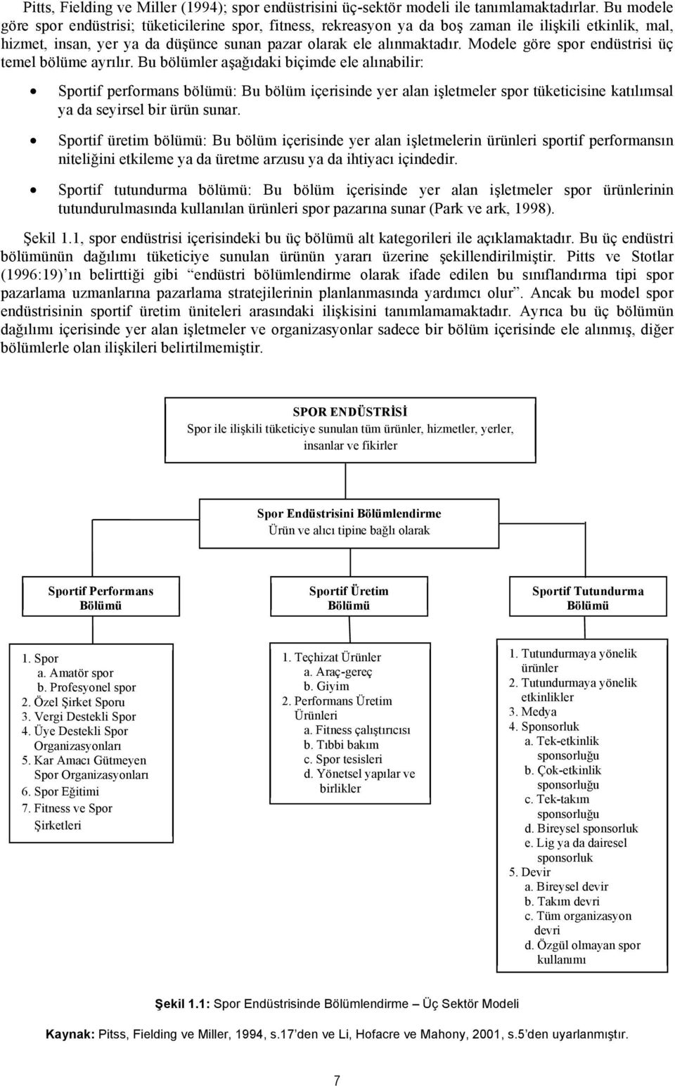 Modele göre spor endüstrisi üç temel bölüme ayrılır.