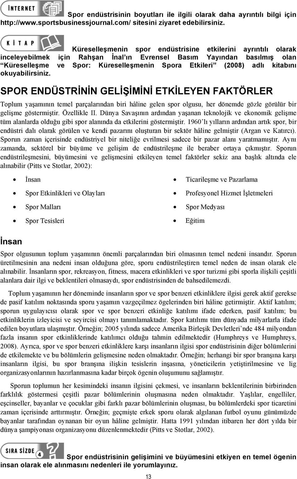 kitabını okuyabilirsiniz. SPOR ENDÜSTRİNİN GELİŞİMİNİ ETKİLEYEN FAKTÖRLER Toplum yaşamının temel parçalarından biri hâline gelen spor olgusu, her dönemde gözle görülür bir gelişme göstermiştir.