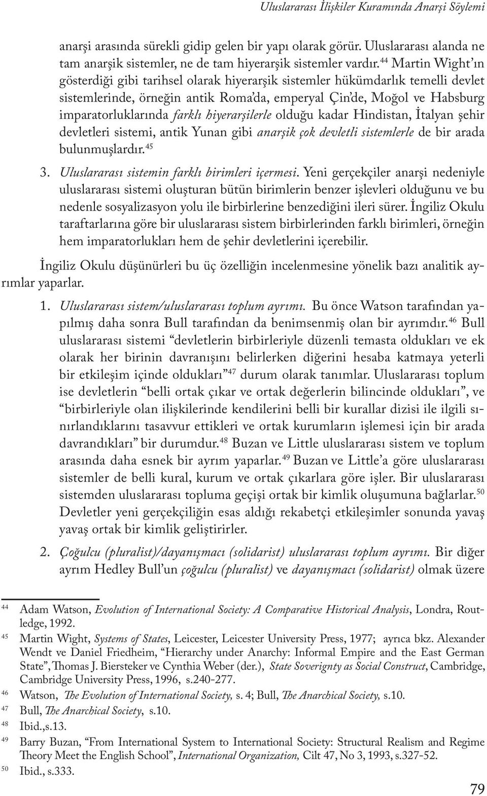 hiyerarşilerle olduğu kadar Hindistan, İtalyan şehir devletleri sistemi, antik Yunan gibi anarşik çok devletli sistemlerle de bir arada bulunmuşlardır. 45 3.