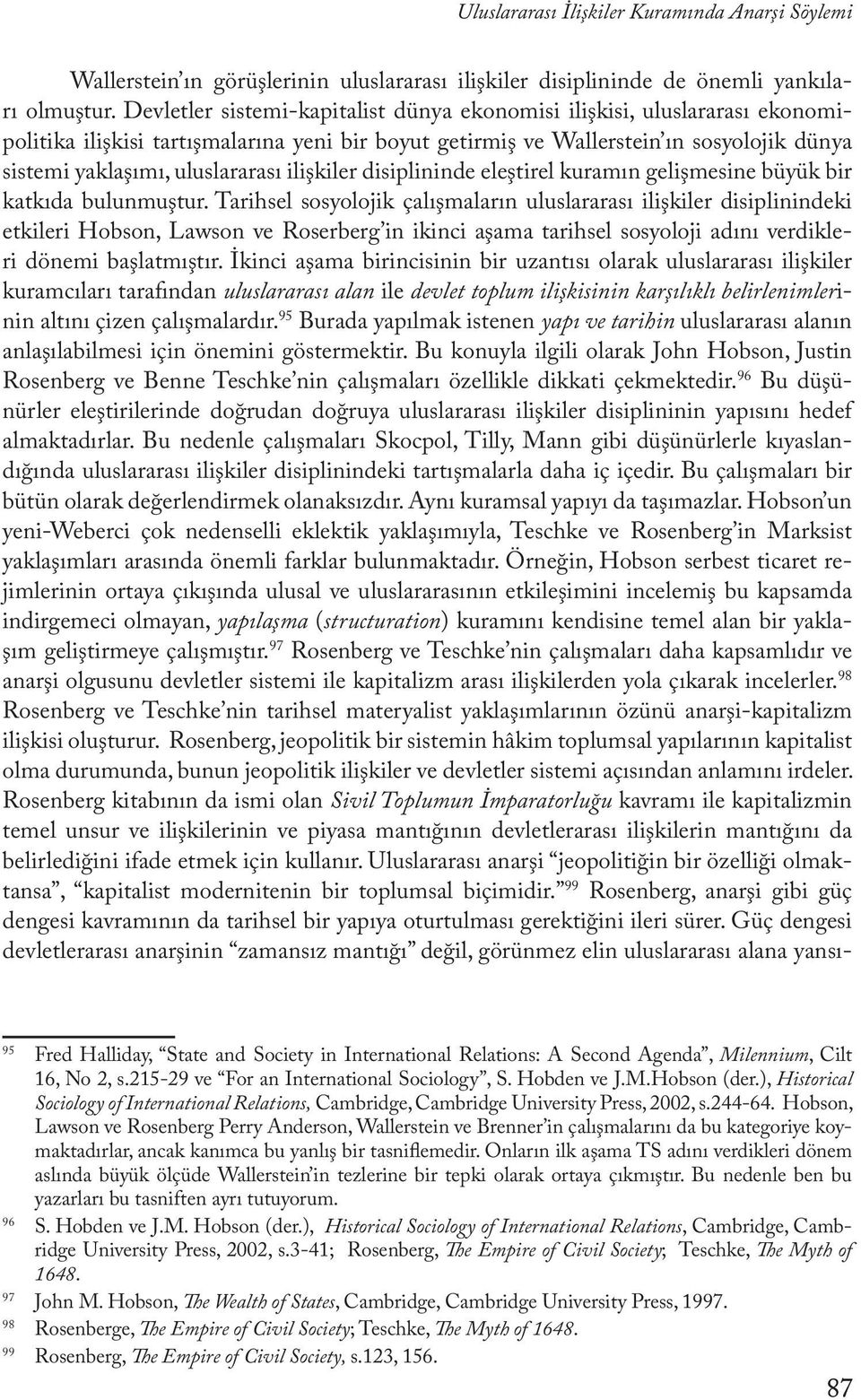 ilişkiler disiplininde eleştirel kuramın gelişmesine büyük bir katkıda bulunmuştur.