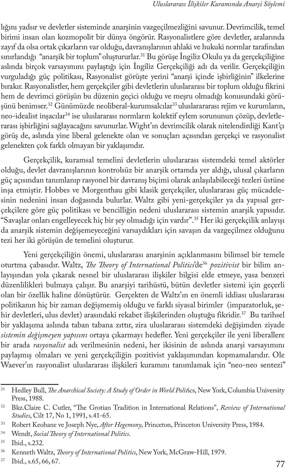 31 Bu görüşe İngiliz Okulu ya da gerçekçiliğine aslında birçok varsayımını paylaştığı için İngiliz Gerçekçiliği adı da verilir.