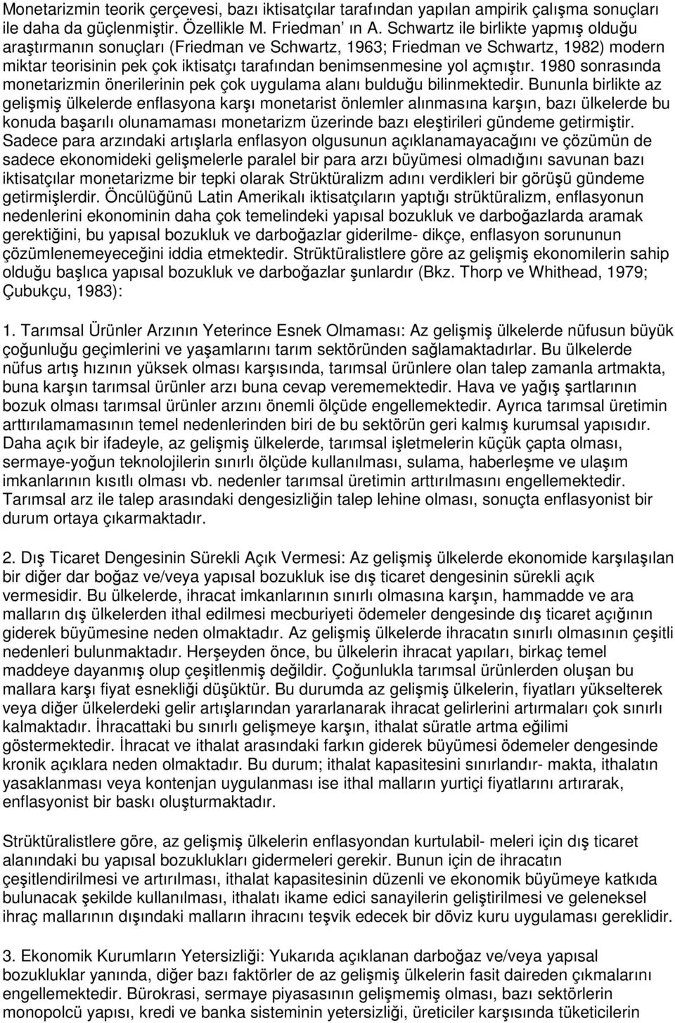 1980 sonrasında monetarizmin önerilerinin pek çok uygulama alanı bulduğu bilinmektedir.