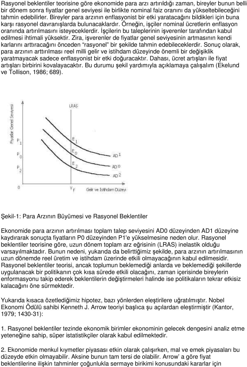 Örneğin, işçiler nominal ücretlerin enflasyon oranında artırılmasını isteyeceklerdir. İşçilerin bu taleplerinin işverenler tarafından kabul edilmesi ihtimali yüksektir.