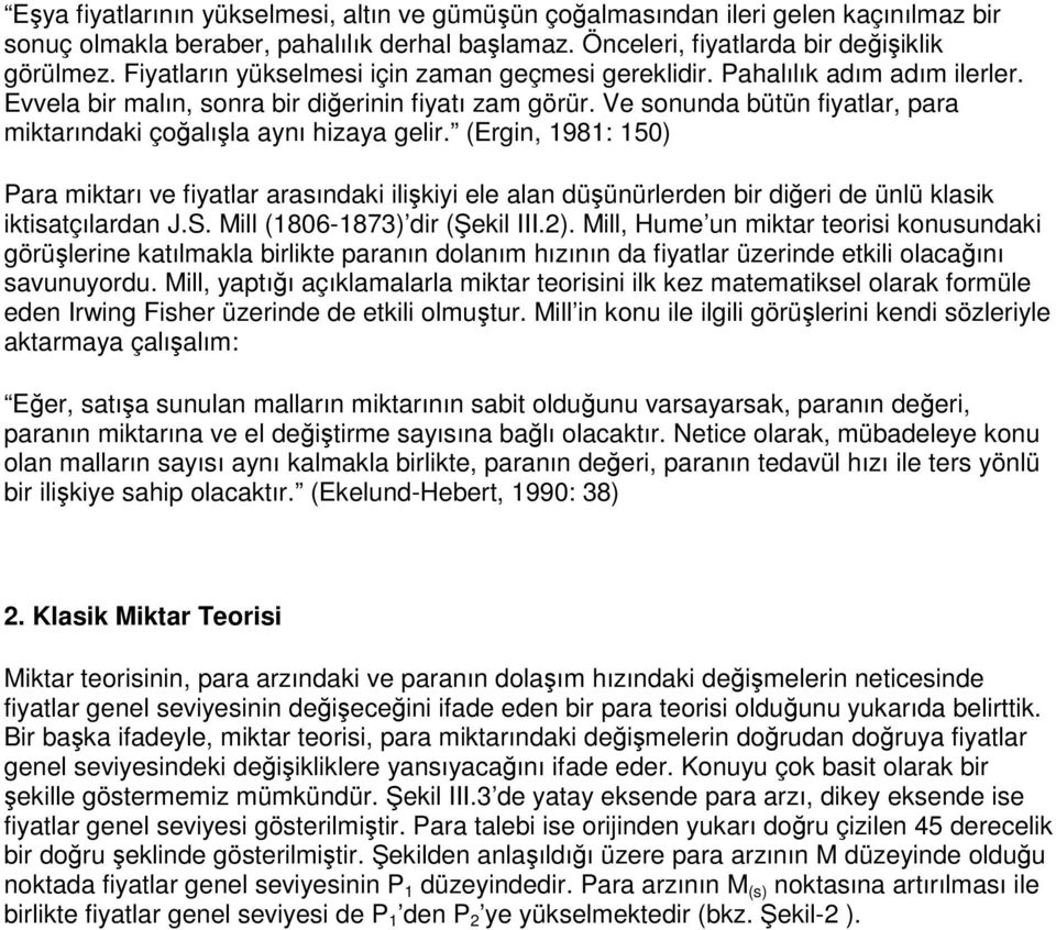 Ve sonunda bütün fiyatlar, para miktarındaki çoğalışla aynı hizaya gelir.