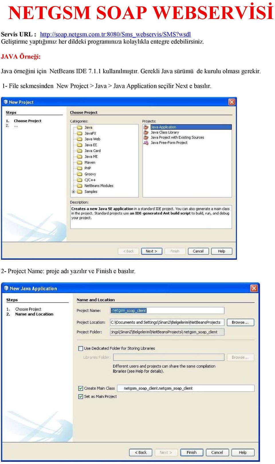 JAVA Örneği: Java örneğini için NetBeans IDE 7.1.1 kullanılmıştır.