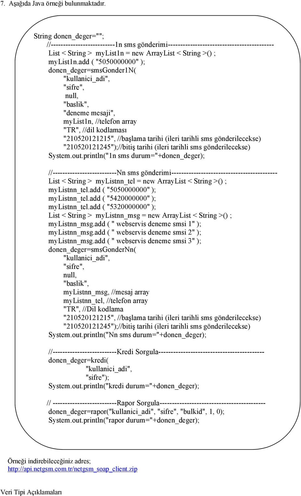 add ( "5050000000" ); donen_deger=smsgonder1n( "kullanici_adi", "sifre", null, "baslik", "deneme mesaji", mylist1n, //telefon array "TR", //dil kodlaması "210520121215", //başlama tarihi (ileri