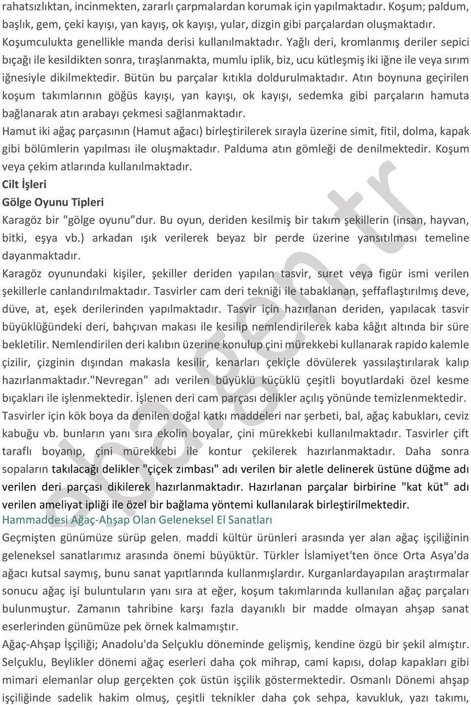 Yağlı deri, kromlanmış deriler sepici bıçağı ile kesildikten sonra, tıraşlanmakta, mumlu iplik, biz, ucu kütleşmiş iki iğne ile veya sırım iğnesiyle dikilmektedir.