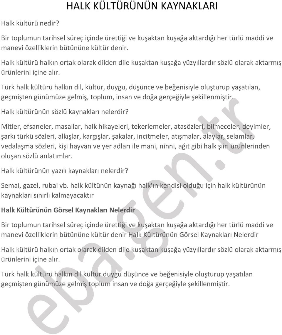 Türk halk kültürü halkın dil, kültür, duygu, düşünce ve beğenisiyle oluşturup yaşatılan, geçmişten günümüze gelmiş, toplum, insan ve doğa gerçeğiyle şekillenmiştir.