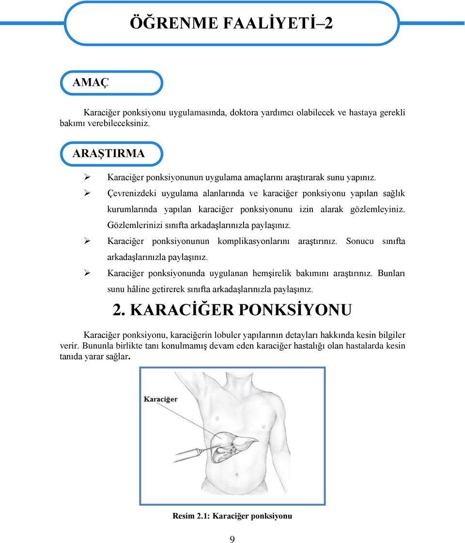 Çevrenizdeki uygulama alanlarında ve karaciğer ponksiyonu yapılan sağlık kurumlarında yapılan karaciğer ponksiyonunu izin alarak gözlemleyiniz. Gözlemlerinizi sınıfta arkadaşlarınızla paylaşınız.