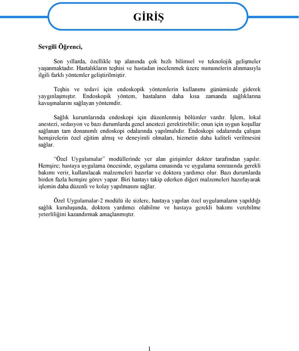 Teşhis ve tedavi için endoskopik yöntemlerin kullanımı günümüzde giderek yaygınlaşmıştır. Endoskopik yöntem, hastaların daha kısa zamanda sağlıklarına kavuşmalarını sağlayan yöntemdir.