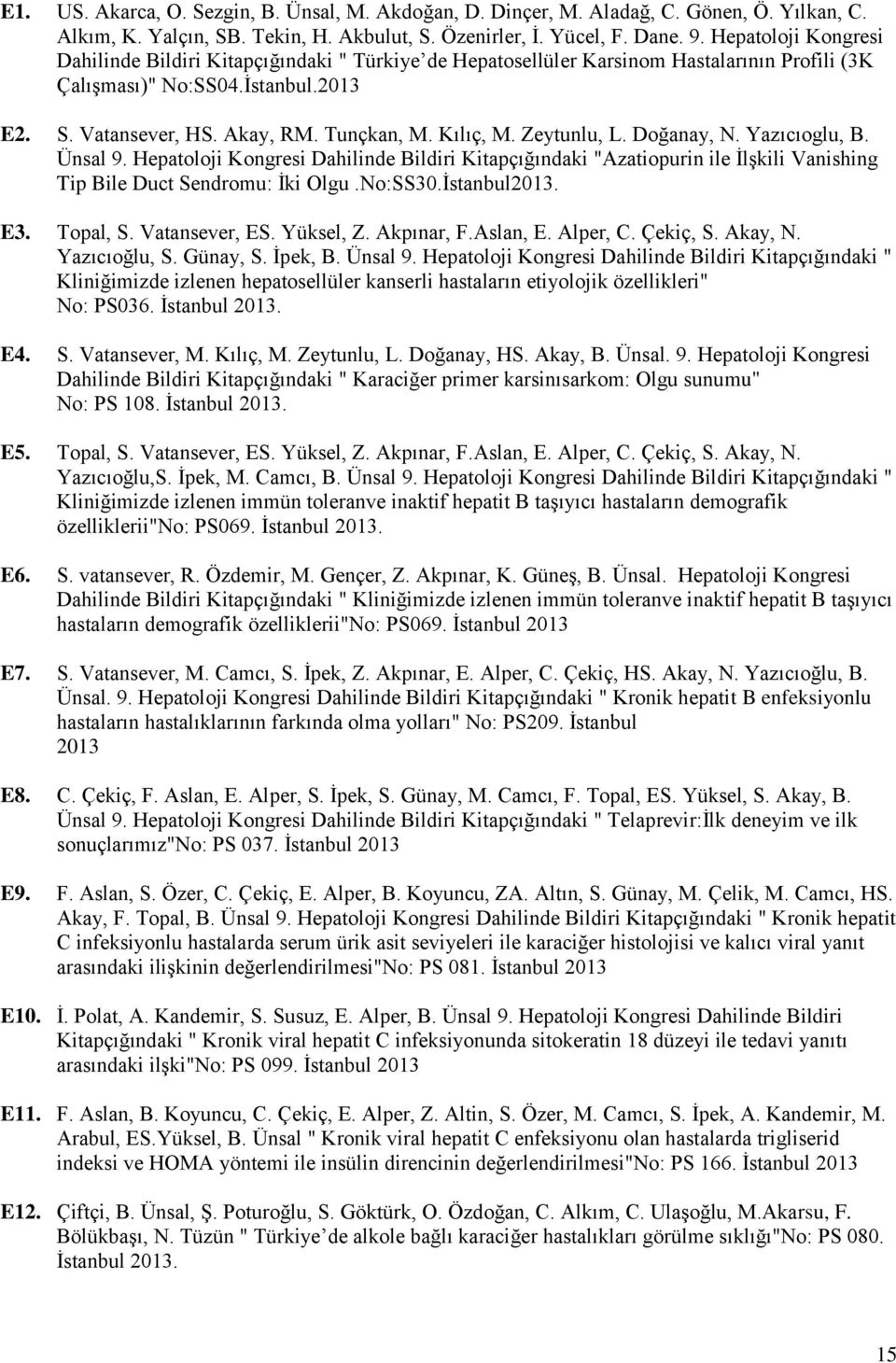 Kılıç, M. Zeytunlu, L. Doğanay, N. Yazıcıoglu, B. Ünsal 9. Hepatoloji Kongresi Dahilinde Bildiri Kitapçığındaki "Azatiopurin ile İlşkili Vanishing Tip Bile Duct Sendromu: İki Olgu.No:SS30.