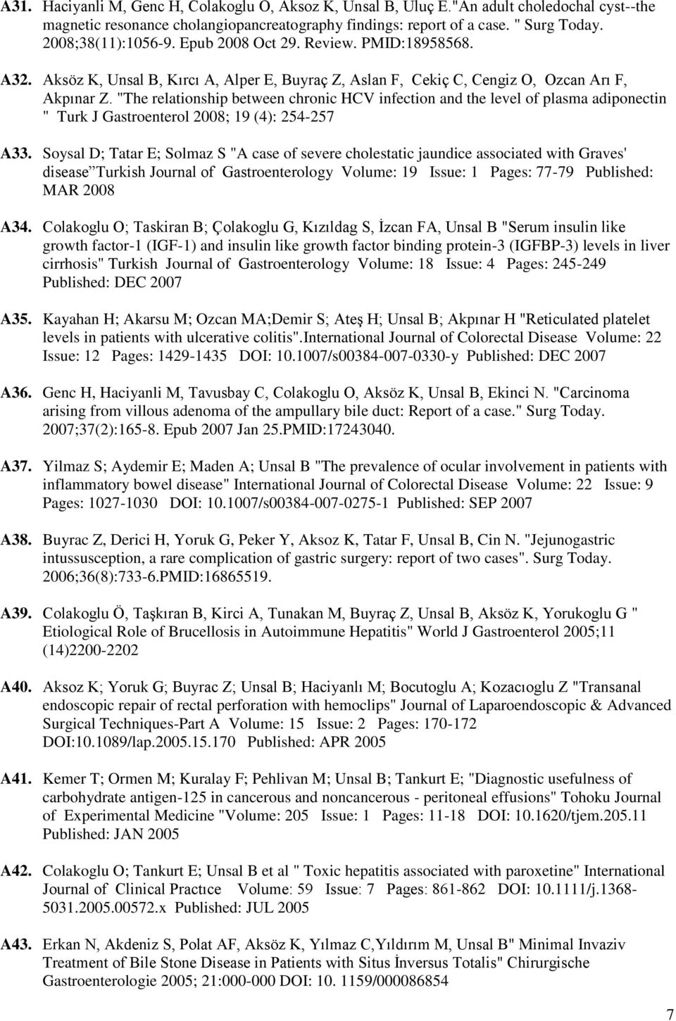 "The relationship between chronic HCV infection and the level of plasma adiponectin " Turk J Gastroenterol 2008; 19 (4): 254-257 A33.