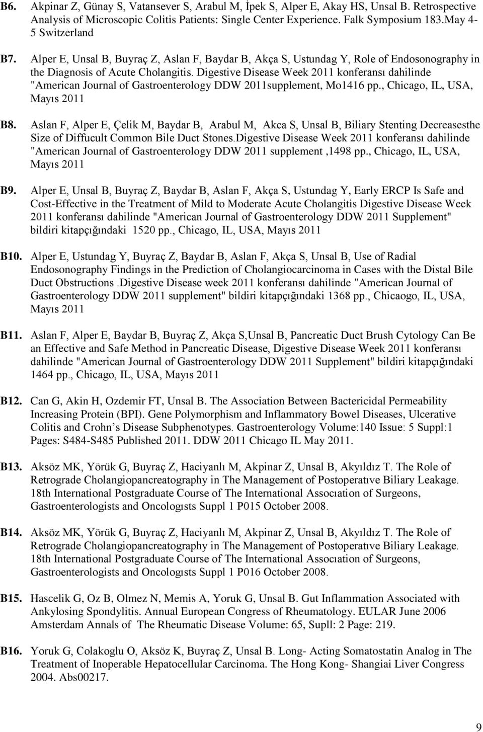 Digestive Disease Week 2011 konferansı dahilinde "American Journal of Gastroenterology DDW 2011supplement, Mo1416 pp., Chicago, IL, USA, Mayıs 2011 B8.