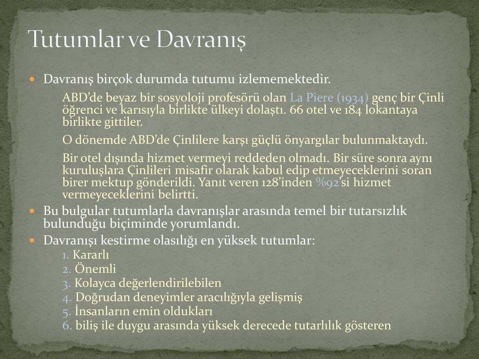 Bir süre sonra aynı kuruluşlara Çinlileri misafir olarak kabul edip etmeyeceklerini soran birer mektup gönderildi. Yanıt veren 128 inden %92 si hizmet vermeyeceklerini belirtti.