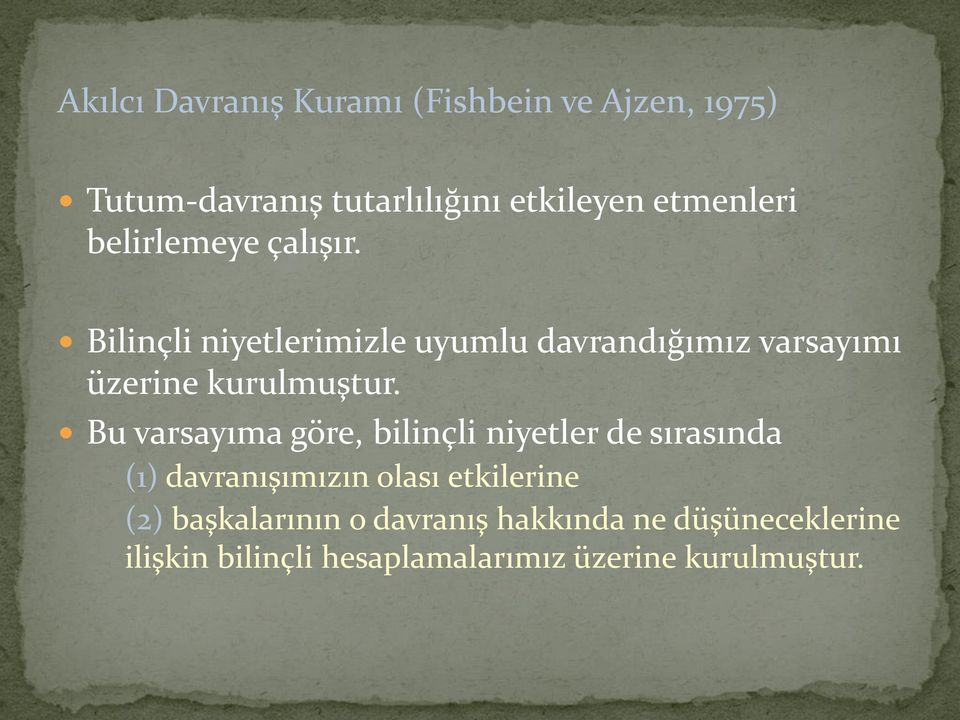 Bu varsayıma göre, bilinçli niyetler de sırasında (1) davranışımızın olası etkilerine (2)