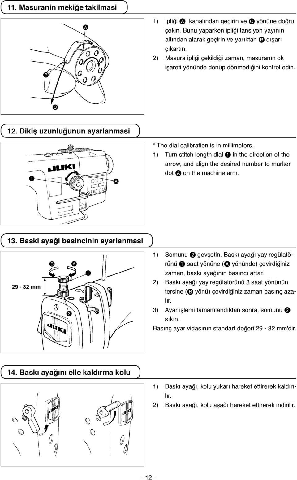 ) Turn stitch length dial in the direction of the arrow, and align the desired number to marker dot A on the machine arm. 3. Baski ayaği basincinin ayarlanmasi 29-32 mm B 2 A ) Somunu 2 gevşetin.