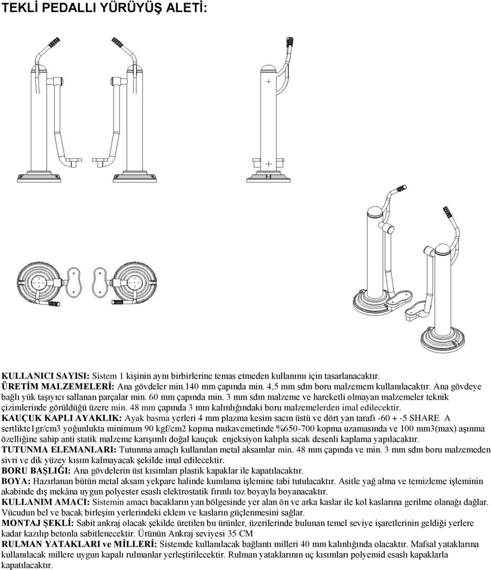 3 mm sdm malzeme ve hareketli olmayan malzemeler teknik çizimlerinde görüldüğü üzere min. 48 mm çapında 3 mm kalınlığındaki boru malzemelerden imal edilecektir.