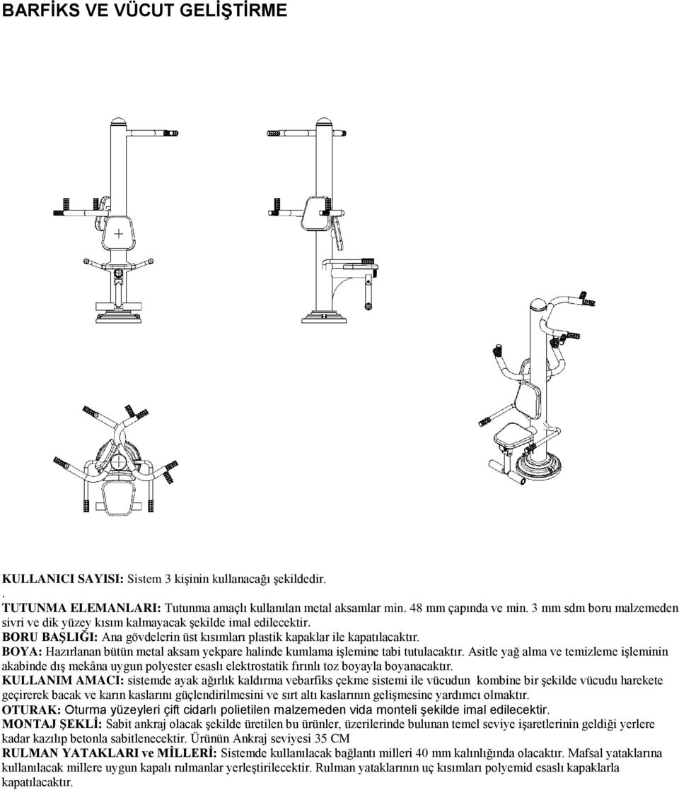 3 mm sdm boru malzemeden KULLANIM AMACI: sistemde ayak ağırlık kaldırma vebarfiks çekme sistemi ile vücudun kombine bir şekilde