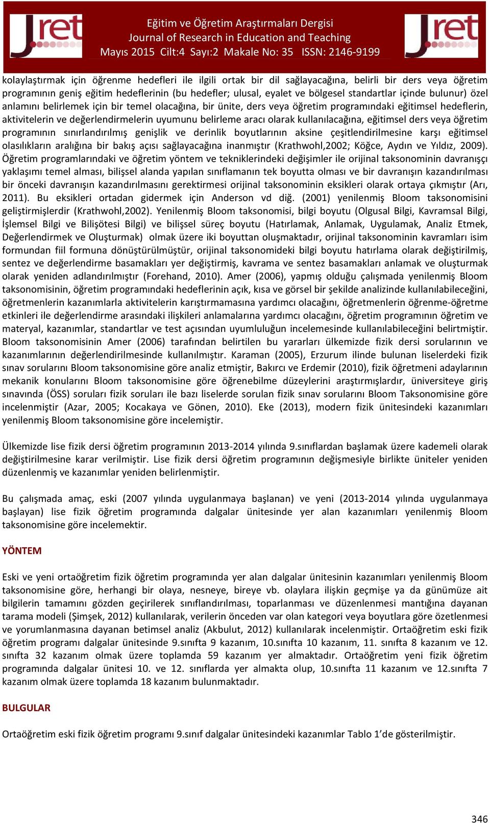 kullanılacağına, eğitimsel ders veya öğretim programının sınırlandırılmış genişlik ve derinlik boyutlarının aksine çeşitlendirilmesine karşı eğitimsel olasılıkların aralığına bir bakış açısı