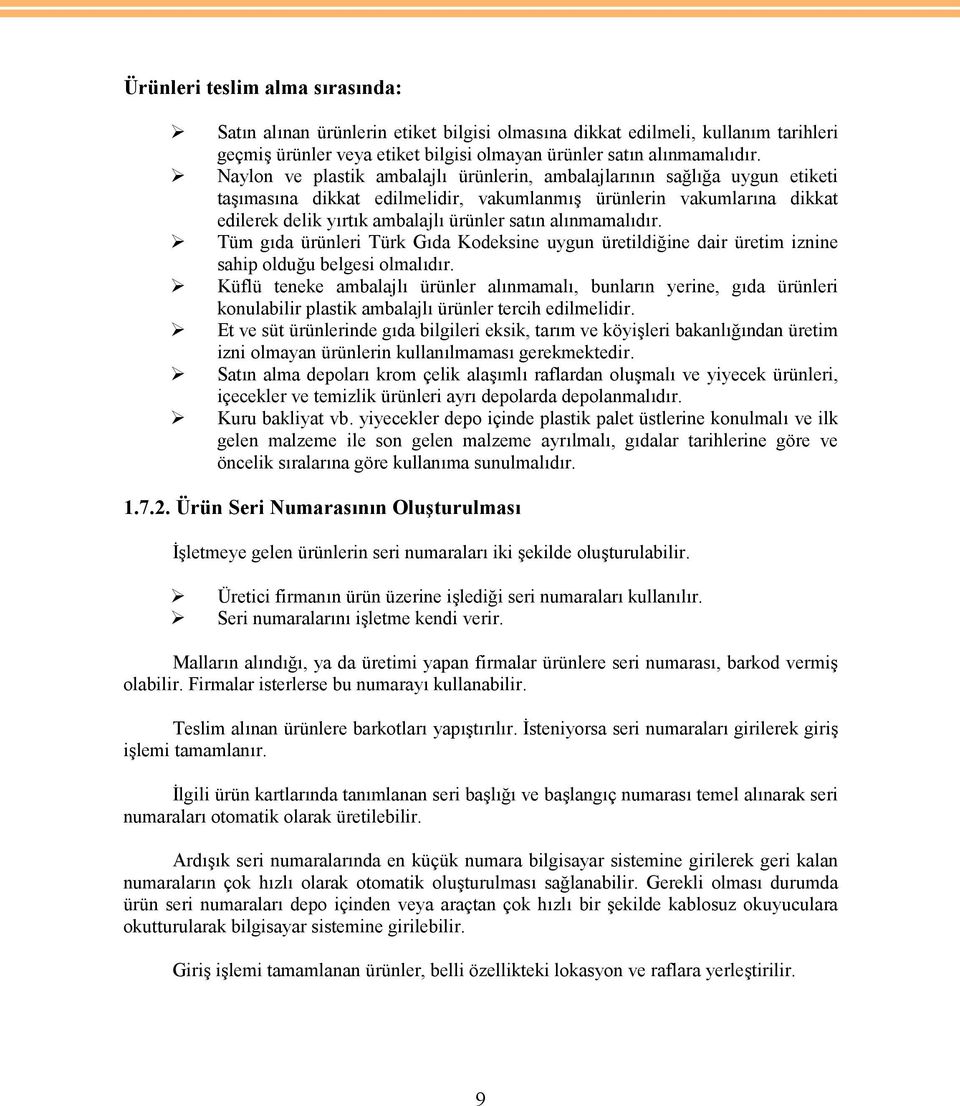 alınmamalıdır. Tüm gıda ürünleri Türk Gıda Kodeksine uygun üretildiğine dair üretim iznine sahip olduğu belgesi olmalıdır.