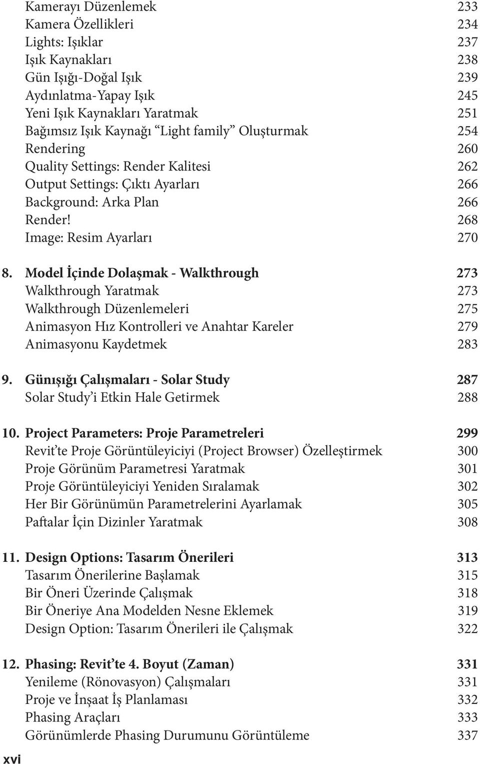 Model İçinde Dolaşmak - Walkthrough 273 Walkthrough Yaratmak 273 Walkthrough Düzenlemeleri 275 Animasyon Hız Kontrolleri ve Anahtar Kareler 279 Animasyonu Kaydetmek 283 9.