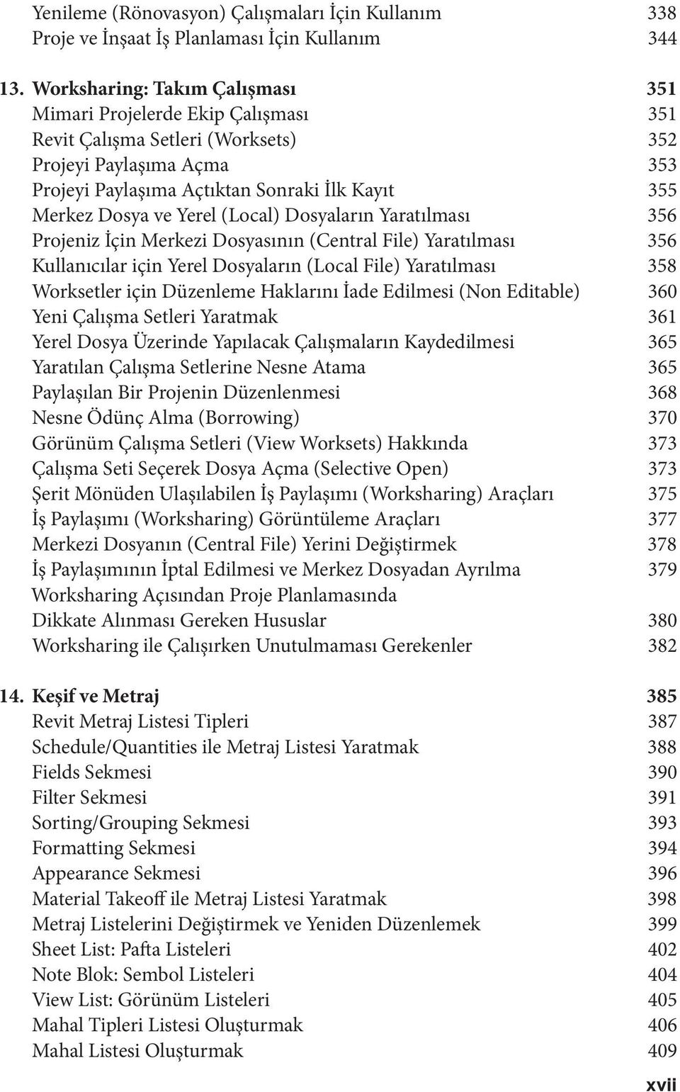 Yerel (Local) Dosyaların Yaratılması 356 Projeniz İçin Merkezi Dosyasının (Central File) Yaratılması 356 Kullanıcılar için Yerel Dosyaların (Local File) Yaratılması 358 Worksetler için Düzenleme