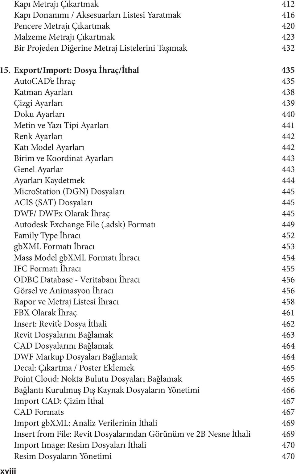 Koordinat Ayarları 443 Genel Ayarlar 443 Ayarları Kaydetmek 444 MicroStation (DGN) Dosyaları 445 ACIS (SAT) Dosyaları 445 DWF/ DWFx Olarak İhraç 445 Autodesk Exchange File (.