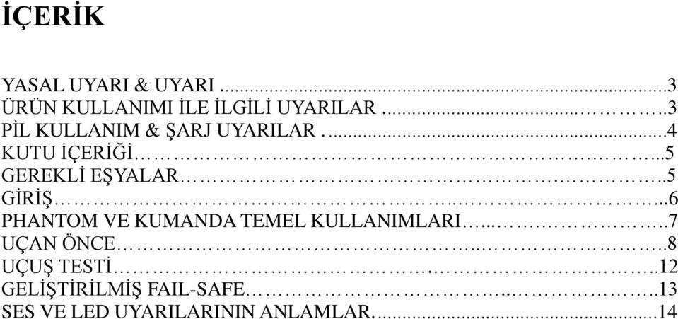 ..5 GİRİŞ.....6 PHANTOM VE KUMANDA TEMEL KULLANIMLARI......7 UÇAN ÖNCE.