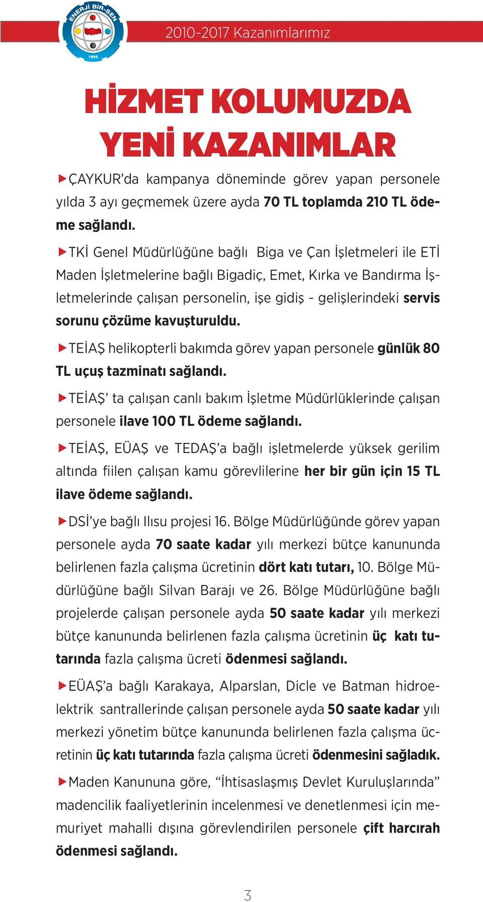 çözüme kavuşturuldu. TEİAŞ helikopterli bakımda görev yapan personele günlük 80 uçuş tazminatı sağlandı.