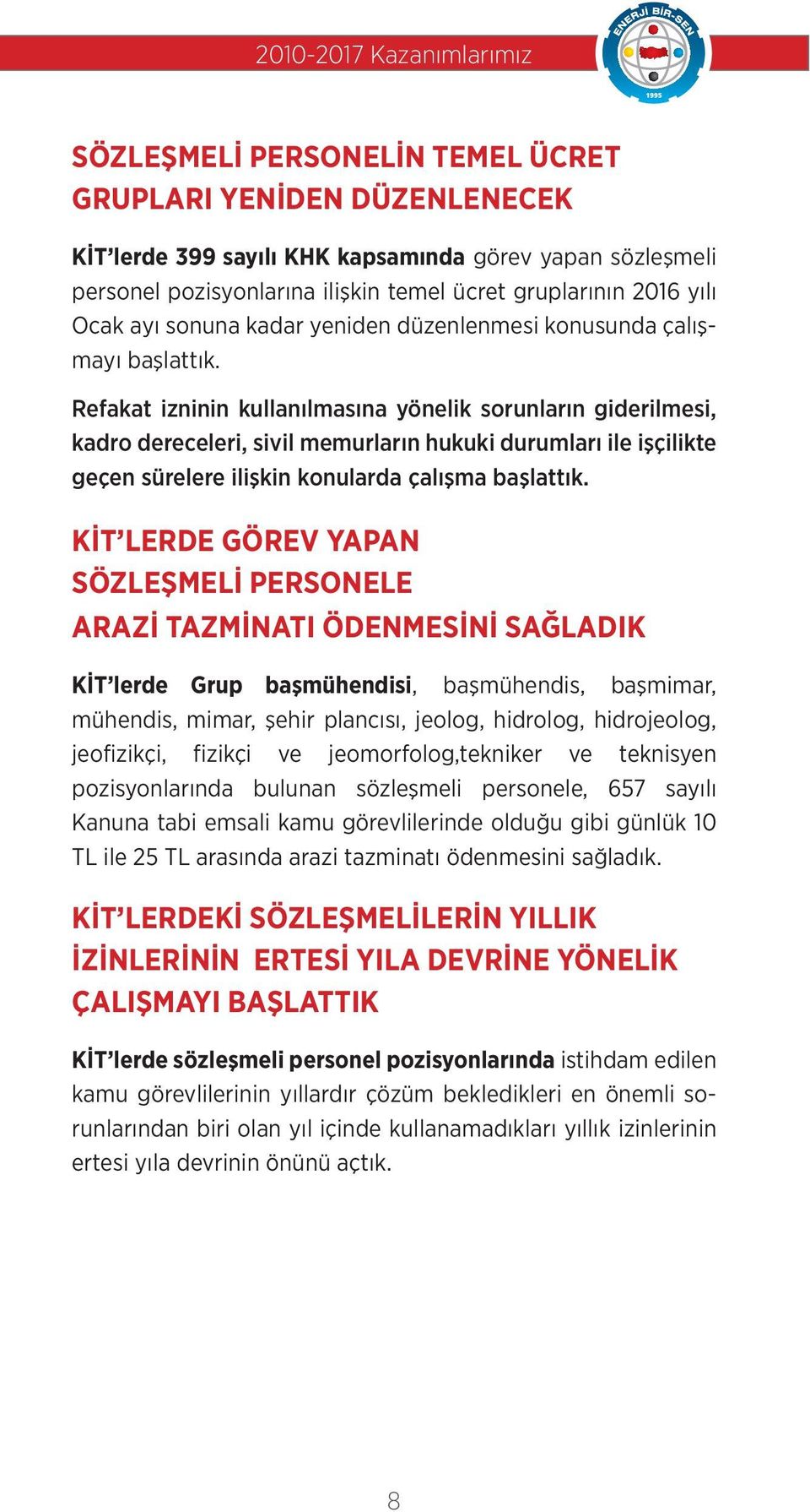 Refakat izninin kullanılmasına yönelik sorunların giderilmesi, kadro dereceleri, sivil memurların hukuki durumları ile işçilikte geçen sürelere ilişkin konularda çalışma başlattık.