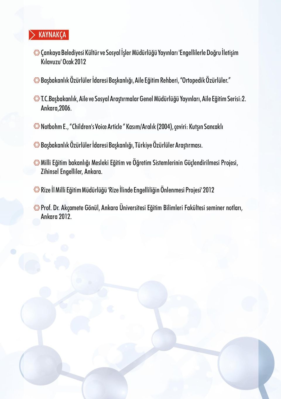 , Children's Voice Article Kasım/Aralık (2004), çeviri: Kutşın Sancaklı Başbakanlık Özürlüler İdaresi Başkanlığı, Türkiye Özürlüler Araştırması.