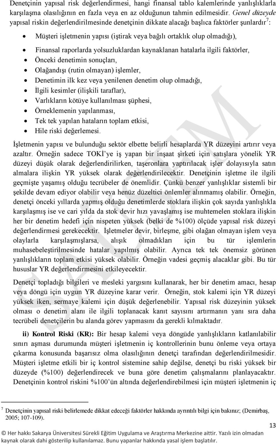 raporlarda yolsuzluklardan kaynaklanan hatalarla ilgili faktörler, Önceki denetimin sonuçları, Olağandışı (rutin olmayan) işlemler, Denetimin ilk kez veya yenilenen denetim olup olmadığı, İlgili