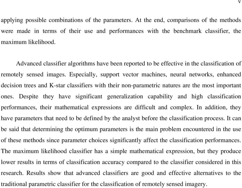 Especially, support vector machines, neural networks, enhanced decision trees and K-star classifiers with their non-parametric natures are the most important ones.