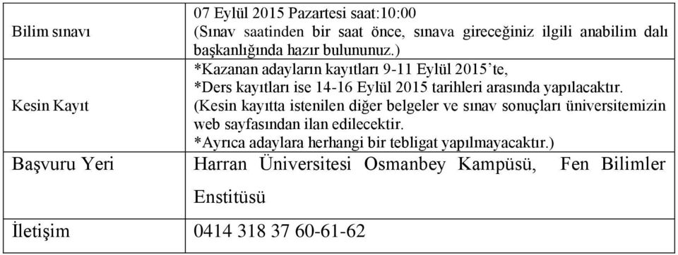 ) *Kazanan adayların kayıtları 9-11 Eylül 2015 te, *Ders kayıtları ise 14-16 Eylül 2015 tarihleri arasında yapılacaktır.