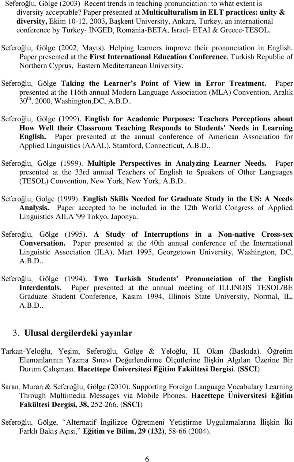 & Greece-TESOL. Seferoğlu, Gölge (2002, Mayıs). Helping learners improve their pronunciation in English.