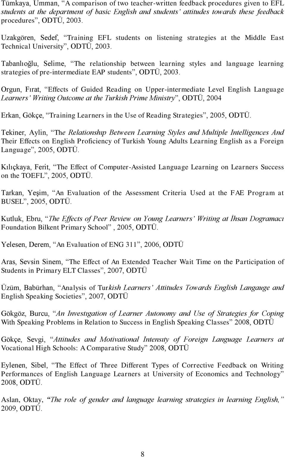 Tabanlıoğlu, Selime, The relationship between learning styles and language learning strategies of pre-intermediate EAP students, ODTÜ, 2003.