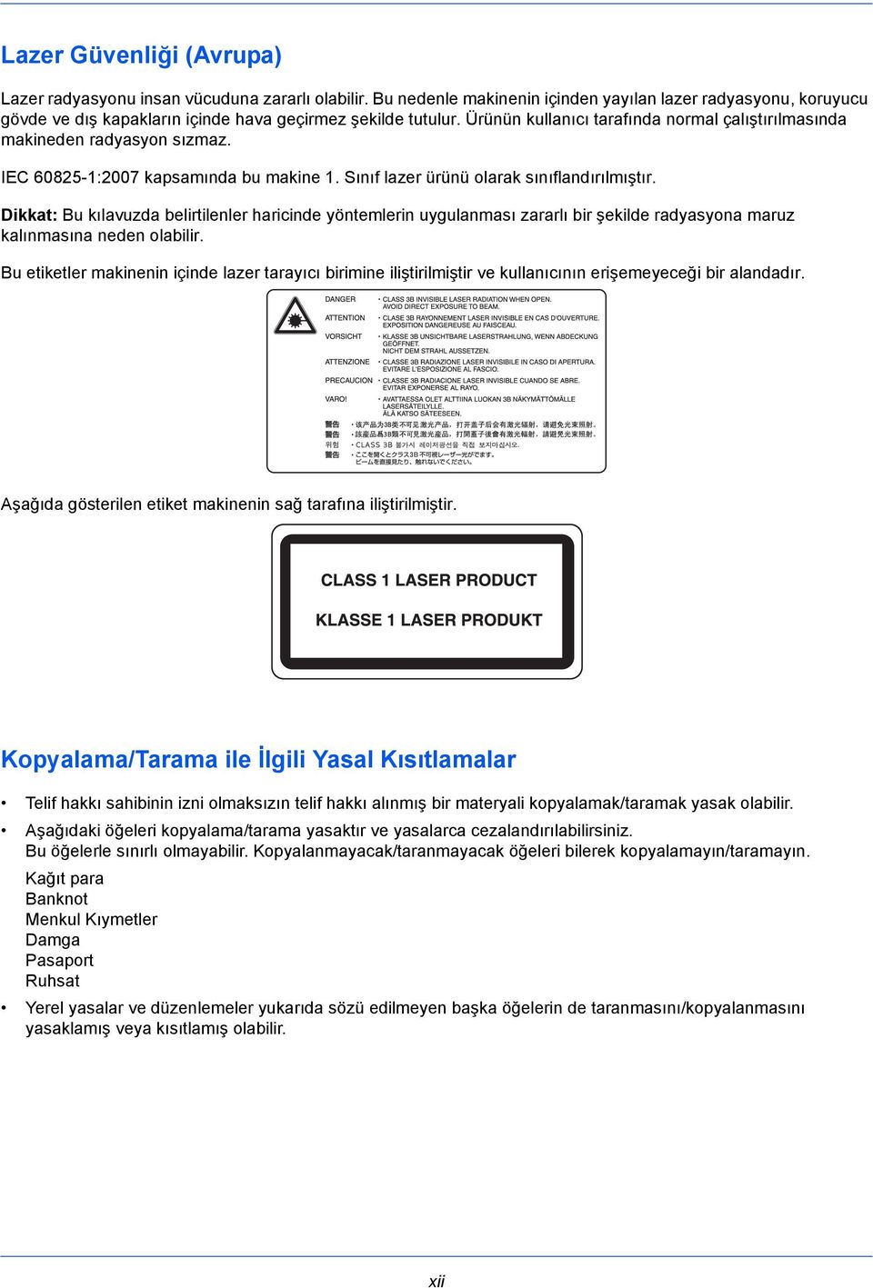 Dikkat: Bu kılavuzda belirtilenler haricinde yöntemlerin uygulanması zararlı bir şekilde radyasyona maruz kalınmasına neden olabilir.