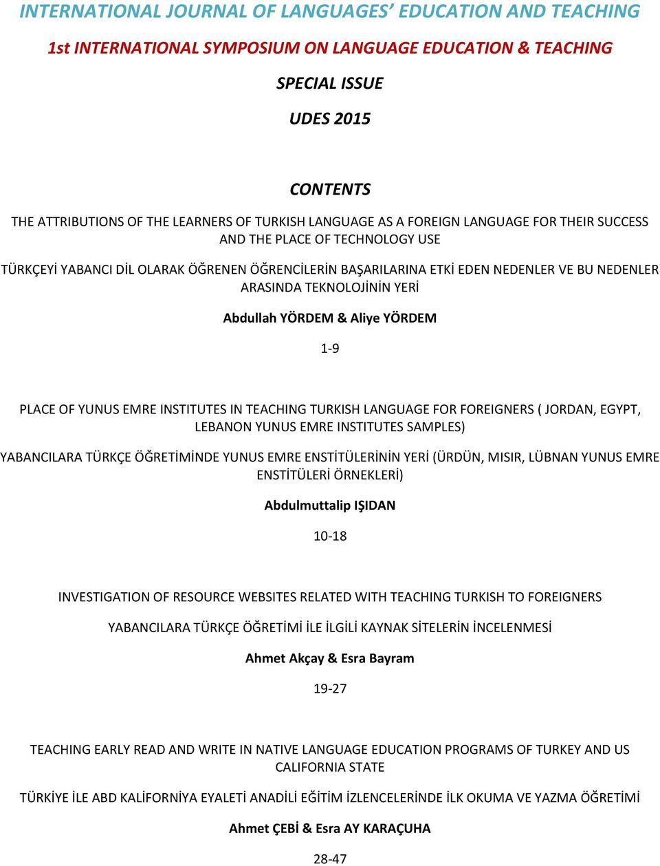 YERİ Abdullah YÖRDEM & Aliye YÖRDEM 1-9 PLACE OF YUNUS EMRE INSTITUTES IN TEACHING TURKISH LANGUAGE FOR FOREIGNERS ( JORDAN, EGYPT, LEBANON YUNUS EMRE INSTITUTES SAMPLES) YABANCILARA TÜRKÇE
