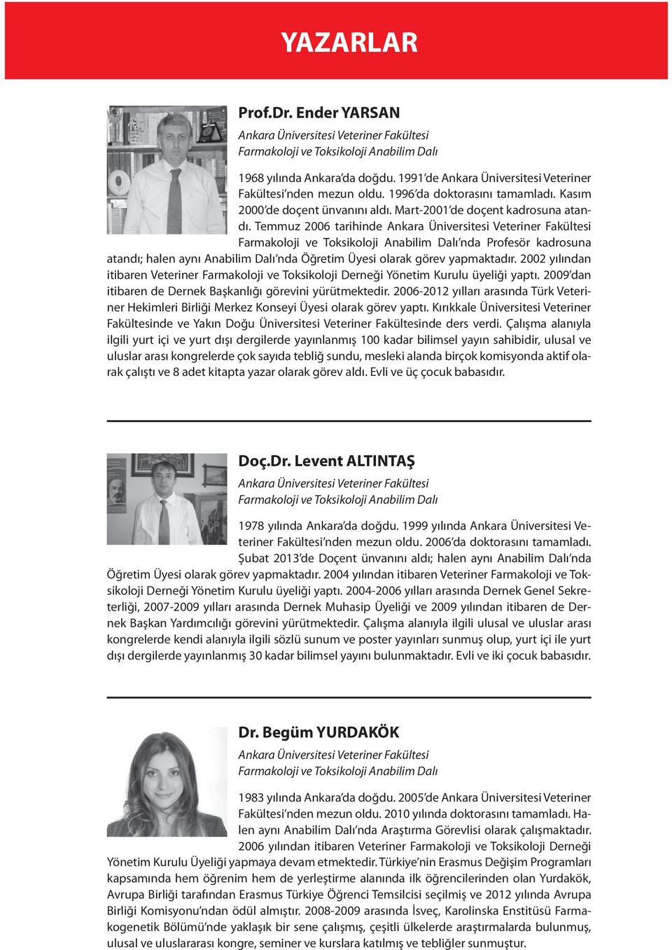 Temmuz 2006 tarihinde Ankara Üniversitesi Veteriner Fakültesi Farmakoloji ve Toksikoloji Anabilim Dalı nda Profesör kadrosuna atandı; halen aynı Anabilim Dalı nda Öğretim Üyesi olarak görev