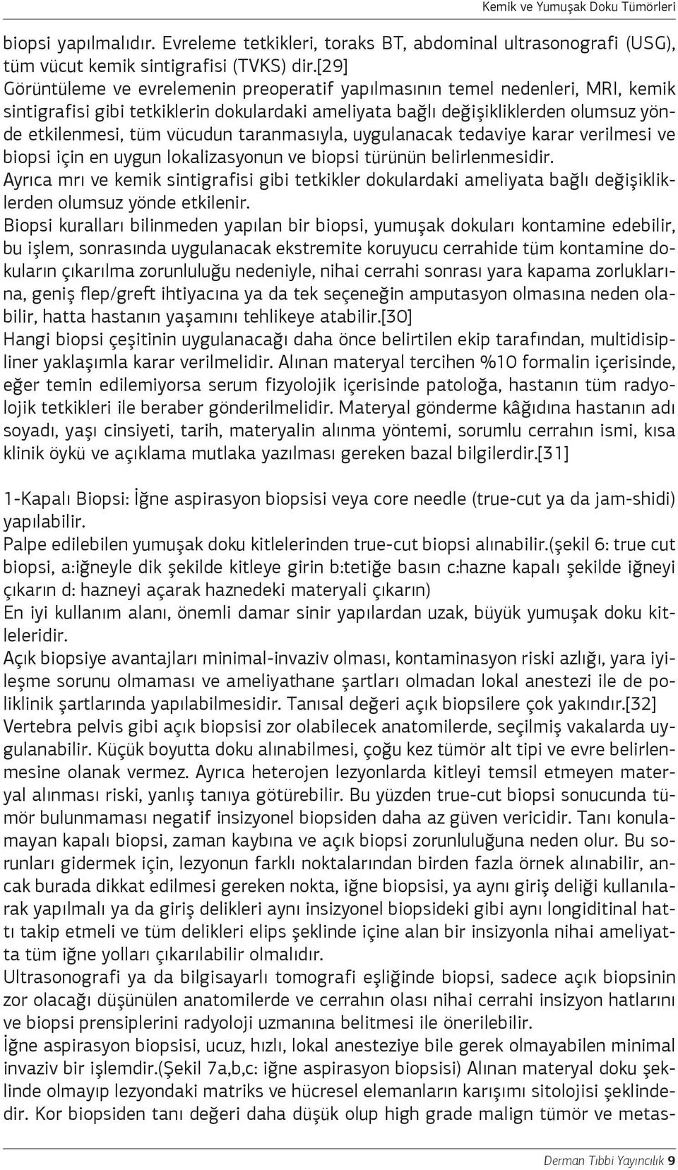 taranmasıyla, uygulanacak tedaviye karar verilmesi ve biopsi için en uygun lokalizasyonun ve biopsi türünün belirlenmesidir.