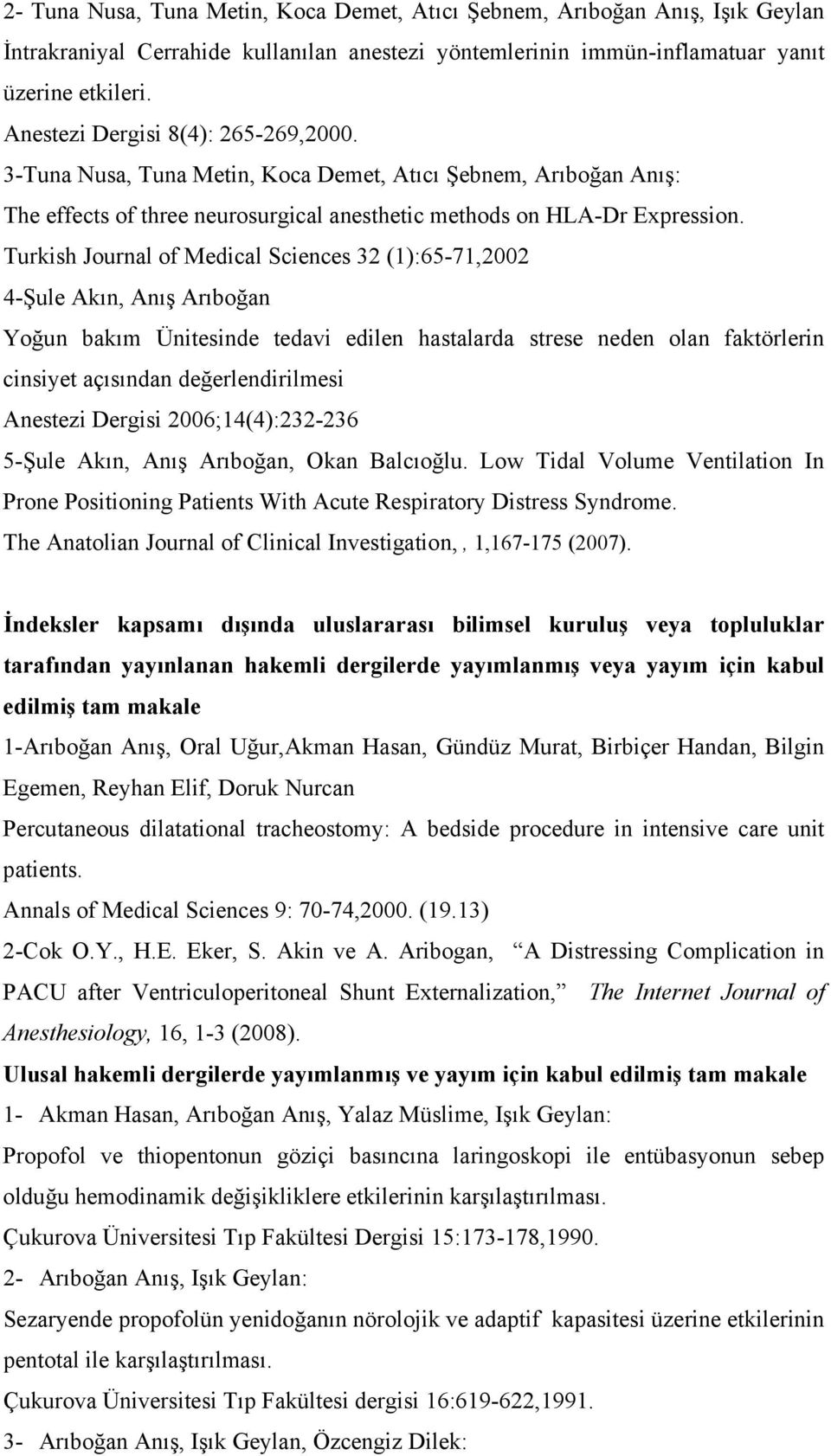 Turkish Journal of Medical Sciences 32 (1):65-71,2002 4-Şule Akın, Anış Arıboğan Yoğun bakım Ünitesinde tedavi edilen hastalarda strese neden olan faktörlerin cinsiyet açısından değerlendirilmesi